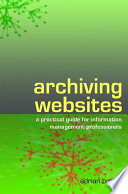 Archiving websites : a practical guide for information management professionals /