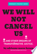 We Will Not Cancel Us : And Other Dreams of Transformative Justice.