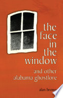 The face in the window and other Alabama ghostlore /