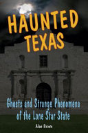 Haunted Texas : ghosts and strange phenomena of the Lone Star State /
