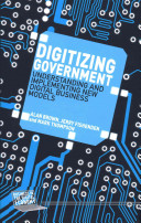 Digitizing government : understanding and implementing new digital business models /