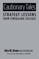 Cautionary tales : strategy lessons from struggling colleges /