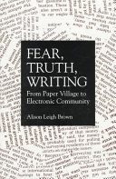 Fear, truth, writing : from paper village to electronic community /