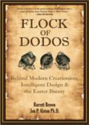 Flock of dodos : behind modern creationism, intelligent design & the Easter bunny /