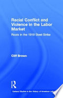 Racial conflict and violence in the labor market : roots in the 1919 steel strike /