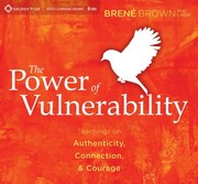 The power of vulnerability : teachings on authenticity, connection, & courage /