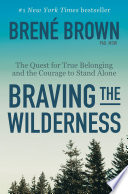 Braving the wilderness : the quest for true belonging and the courage to stand alone /