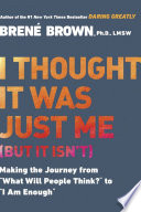 I thought it was just me (but it isn't) : making the journey from "what will people think?" to "I am enough" /