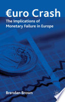 Euro Crash : The Implications of Monetary Failure in Europe /