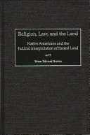Religion, law, and the land : Native Americans and the judicial interpretation of sacred land /