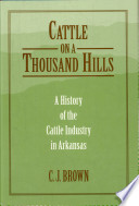 Cattle on a thousand hills : a history of the cattle industry in Arkansas /