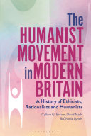 The humanist movement in modern Britain : a history of ethicists, rationalists and humanists /