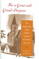 For a great and grand purpose : the beginnings of the AMEZ Church in Florida, 1864-1905 /