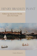 Henry Bradley Plant : Gilded Age dreams for Florida and a new South /