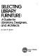 Selecting library furniture : a guide for librarians, designers, and architects /