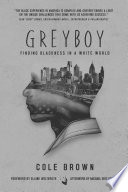 Greyboy : finding blackness in a white world /