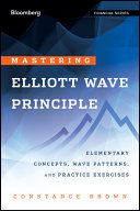 Mastering Elliott wave principle : elementary concepts, wave patterns, and practice exercises /