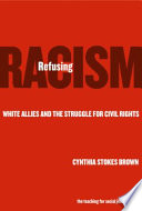 Refusing racism : white allies and the struggle for civil rights /