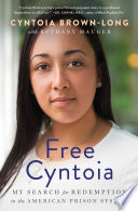 Free Cyntoia : my search for redemption in the American prison system /