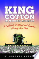 King cotton in modern America : a cultural, political, and economic history since 1945 /