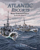 Atlantic escorts : ships, weapons & tactics in World War II /