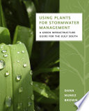 Using plants for stormwater management : a green infrastructure guide for the Gulf South /