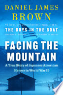 Facing the mountain : a true story of Japanese American heroes in World War II /