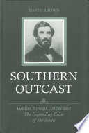Southern outcast : Hinton Rowan Helper and The impending crisis of the South /