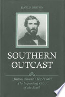 Southern outcast : Hinton Rowan Helper and the impending crisis of the South /