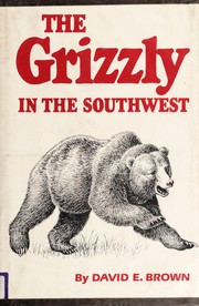 The grizzly in the Southwest : documentary of an extinction /