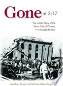 Gone at 3:17 : the untold story of the worst school disaster in American history /