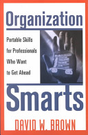 Organization smarts : portable skills for professionals who want to get ahead /