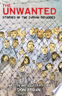 The unwanted : stories of the Syrian refugees /