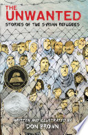 The unwanted : stories of the Syrian refugees /