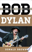Bob Dylan : American troubadour /