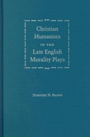 Christian humanism in the late English morality plays /