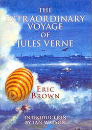 The extraordinary voyage of Jules Verne /