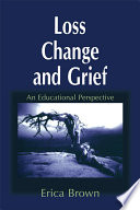 Loss, change and grief : an educational perspective /