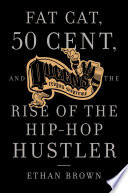 Queens reigns supreme : Fat Cat, 50 Cent and the rise of the hip-hop hustler /
