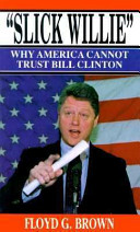 "Slick Willie" : why America cannot trust Bill Clinton /