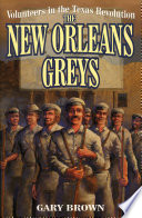 Volunteers in the Texas Revolution : the New Orleans Greys /