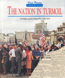The nation in turmoil : civil rights and the Vietnam War, 1960-1973 /