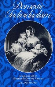 Domestic individualism : imagining self in nineteenth-century America /