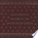 Glenn Brown's History of the United States Capitol /