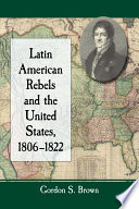 Latin American rebels and the United States, 1806-1822 /