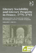 Literary sociability and literary property in France, 1775-1793 : Beaumarchais, the Société des auteurs dramatiques and the Comédie Française /