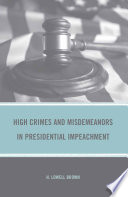 High Crimes and Misdemeanors in Presidential Impeachment /