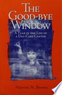 The good-bye window : a year in the life of a day-care center /