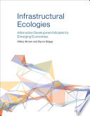 Infrastructural ecologies : alternative development models for emerging economies /