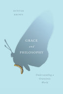 Grace and philosophy : understanding a gratuitous world /